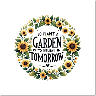 To Plant a Garden is to Believe in Tomorrow Posters and Art